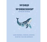 Word Workshop : Vocabulary note book: A Vocabulary Workbook for Grades 3-5: Learn Meanings, Synonyms, Antonyms & Build Sentences (120 Words + Review Sections & Certificate)
