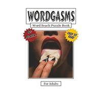 Wordgasms Word Search Puzzle Book: Adults: The Naughty Word Search Puzzle Book for Grown-Ups, 50+ Puzzles | 6x9 Inches, 110 Pages |