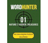 WordHunter: Nature’s Hidden Treasures: 100 Themed Word Search Puzzles for Adults with Solutions for Stress Relief, Mindfulness, and Brain Training
