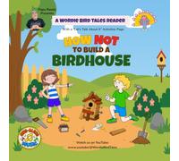 Wordie Bird Tales: How Not to Build a Birdhouse