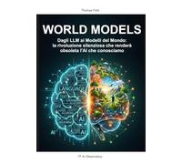 Wordl Models: Dagli LLM ai Modelli del Mondo, la rivoluzione silenziosa che renderà obsoleta l'AI che conosciamo (TF AI Observatory)