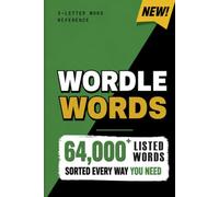Wordle Words: Expanded & Sorted for 2026+: Every 5-Letter Word, Sorted 5 Ways for Instant Lookup - Over 64,000 Word Listings!
