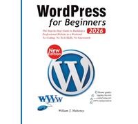 WordPress 2026: The Step-by-Step Guide to Building a Professional Website in a Weekend - No Coding, No Tech Skills, No Guesswork