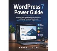 WordPress 7 Power Guide: A Step-by-Step Guide to Building, Customizing, and Scaling Professional Websites with SEO, Security, Performance, and Monetization: 12 (Learning Express Series)