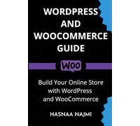 WORDPRESS AND WOOCOMMERCE GUIDE: Build Your Online Store with WordPress and WooCommerce