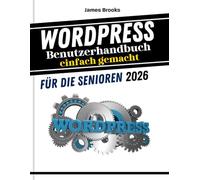 WordPress-Benutzerhandbuch einfach gemacht für die Senioren 2026: Praktische Tipps und Strategien zur Produktivitätssteigerung, ... Erstelle (TECH MADE EASY 2026)