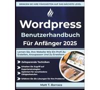 Wordpress Benutzerhandbuch Für Anfänger 2025: Lernen Sie, Ihre Website Wie Ein Profi Zu Erstellen, Anzupassen Und Zu Erweitern