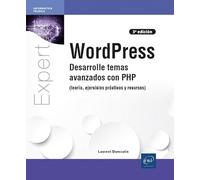 WordPress: Desarrolle temas avanzados con PHP (teoría, ejercicios prácticos y recursos) (Expert IT)