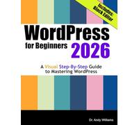 WordPress for Beginners 2026: A Visual Step-by-Step Guide to Mastering WordPress (Webmaster Series)