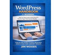 WordPress Handbook for Beginners:: Step-by-step guide to build beautiful website pages that convert results.