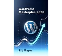 WordPress Masterplan 2026: Strategie, KI, Performance und Barrierefreiheit für Websites, die wirken (Die komplette Reihe für digitale Sichtbarkeit, Erfolg und Sicherheit)
