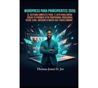 WordPress para principiantes 2026: El sistema completo paso a paso para crear tu primer sitio web profesional desde cero, ¡incluso si nunca has tocado código!
