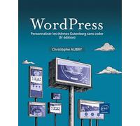 WordPress: Personnaliser les thèmes Gutenberg sans coder