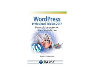 Wordpress profesional edición 2017. Desarrollo de proyectos para emprendedores (EMPRESA RA-MA)