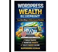 WordPress Wealth Blueprint: From Zero Blog to Online Income Machine