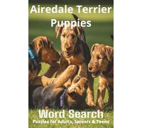 Words About Airedale Terrier Puppies Word Search Puzzles: Easy-to-Read Word Searches About Airedale Terrier Puppies - Loyal Companions, Training, Fun ... Pet Lovers, Vacations, and Relaxing Moments