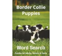 Words About Border Collie Puppies Word Search Puzzles: Easy-to-Read Word Searches About Border Collie Puppies - Loyal Companions, Training, Fun Facts ... Pet Lovers, Vacations, and Relaxing Moments