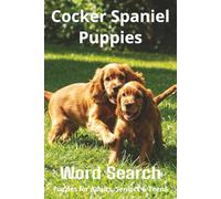 Words About Cocker Spaniel Puppies Word Search Puzzles: Easy-to-Read Word Searches About Cocker Spaniel Puppies - Loyal Companions, Training, Fun ... Pet Lovers, Vacations, and Relaxing Moments