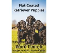 Words About Flat-Coated Retriever Puppies Word Search Puzzles: Easy-to-Read Word Searches About Flat-Coated Retriever Puppies - Loyal Companions, Fun ... Pet Lovers, Vacations, and Relaxing Moments