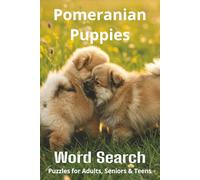 Words About Pomeranian Puppies Word Search Puzzles: Easy-to-Read Word Searches About Pomeranian Puppies - Loyal Companions, Training, Fun Facts & More ... Pet Lovers, Vacations, and Relaxing Moments