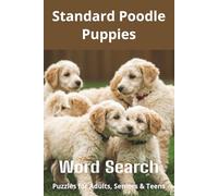 Words About Standard Poodle Puppies Word Search Puzzles: Easy-to-Read Word Searches About Standard Poodle Puppies - Loyal Companions, Training, Fun ... Pet Lovers, Vacations, and Relaxing Moments