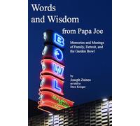 Words and Wisdom From Papa Joe: Memories and Musings of Family, Detroit, and the Garden Bowl