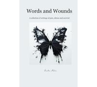 Words and Wounds: A collection of writings from pain, silence and survival