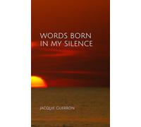 WORDS BORN IN MY SILENCE: 1
