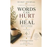 Words Can Hurt or Heal: A Christian 30-Day Scripture Journal to Transform Your Speech, Renew Your Mind, and Choose Words That Build Others Up