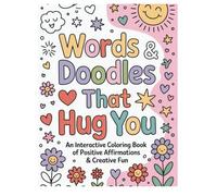 Words & Doodles That Hug You: An Interactive Coloring Book of Positive Affirmations & Creative Fun