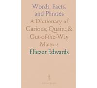 Words, Facts, and Phrases: A Dictionary of Curious, Quaint,& Out-of-the-Way Matters