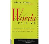 Words Fail Me: What Everyone Who Writes Should Know about Writing (Harvest Book)