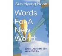 Words For A New World:: Earthly Life and The Spirit World: Part One