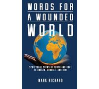 Words For A Wounded World: Scriptural Poems of Truth and Hope to Awaken, Convict, and Heal