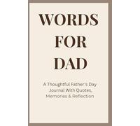 Words for dad: A thoughtful father's day journal with quotes , memories and reflections