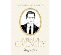 Words from a Fashion Icon: Hubert de Givenchy: Inspirational Quotes by French Fashion Designer Hubert de Givenchy, Illustrated by Megan Hess