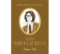 Words from a Fashion Icon: Yves Saint Laurent: Inspirational Quotes by French Fashion Designer Yves Saint Laurent, Illustrated by Megan Hess