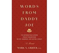Words from Daddy Joe: Five Unforgettable Lessons from My Grandfather on Life, Leadership, and Leaving a Legacy