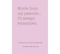 Words from my patients , I’ll always remember. ( A Nurse’s journal of patient wisdom and stories )