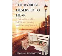 Words I Deserved to Hear: A Guided Journal for Self-Worth, Healing, and Choosing Yourself