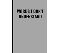 WORDS I DON’T UNDERSTAND: Funny Lined Notebook for Notes, Thoughts, Ideas & Random Confusion | Hilarious Journal for Work, School, or Home