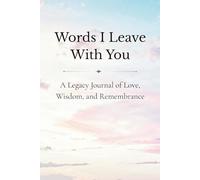 Words I Leave With You: A Guided Legacy Journal to Share Life Stories, Wisdom, and Love With Family and Loved Ones