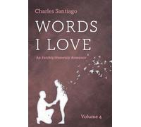 Words I Love, Volume 4: An Earthly/Heavenly Romance