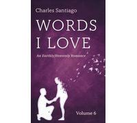 Words I Love, Volume 6: An Earthly/Heavenly Romance