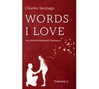Words I Love, Volume 7: An Earthly/Heavenly Romance