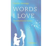 Words I Love, Volume 9: An Earthly/Heavenly Romance