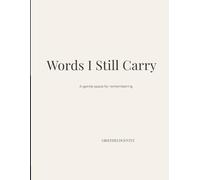 Words I Still Carry: A Guided Grief Journal for Loss, Healing, and Remembering a Loved One