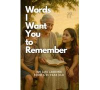 Words I Want You to Remember: 100 Life Lessons from a 91 Year Old | Book which Guides You | 120 Pages