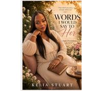 Words I Would Say To Her: From Abandoned To Loved