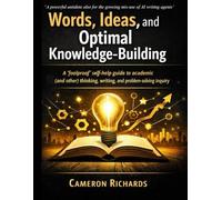 Words, ideas, and optimal knowledge-building: A ‘foolproof’ self-help guide to academic (and other) thinking, writing, and problem-solving (21st ... building for future global sustainability)